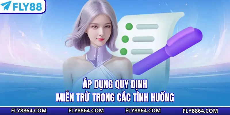 Áp dụng quy định miễn trừ trong các tình huống