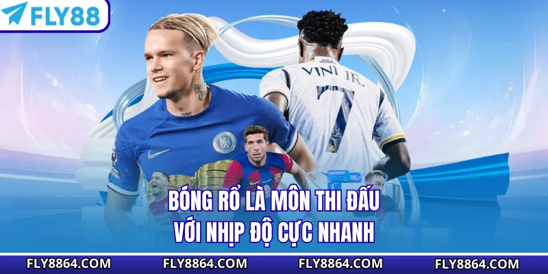 Bóng rổ là môn thi đấu với nhịp độ cực nhanh