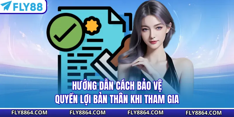 Hướng dẫn cách bảo vệ quyền lợi bản thân khi tham gia