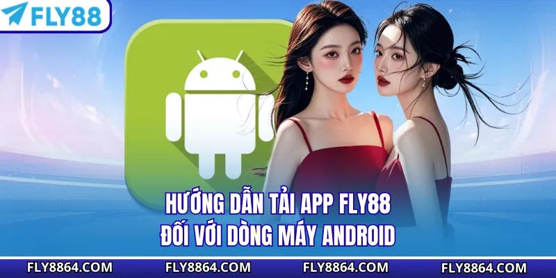 Hướng dẫn tải app Fly88 đối với dòng máy Android