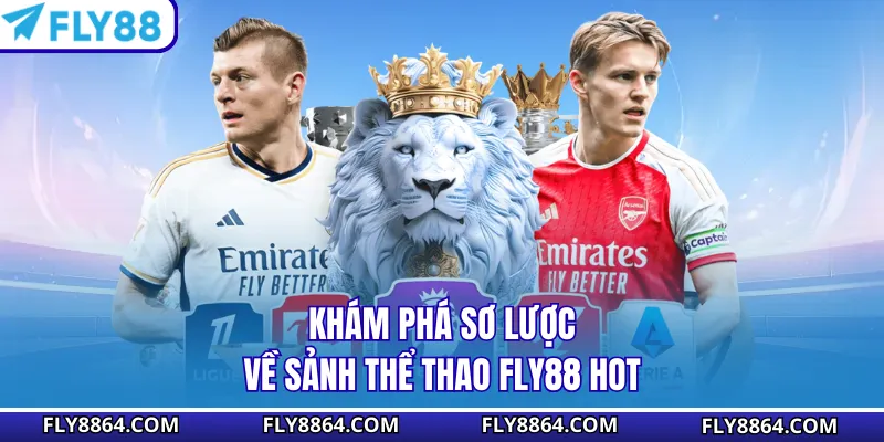 Khám phá sơ lược về sảnh thể thao Fly88 hot