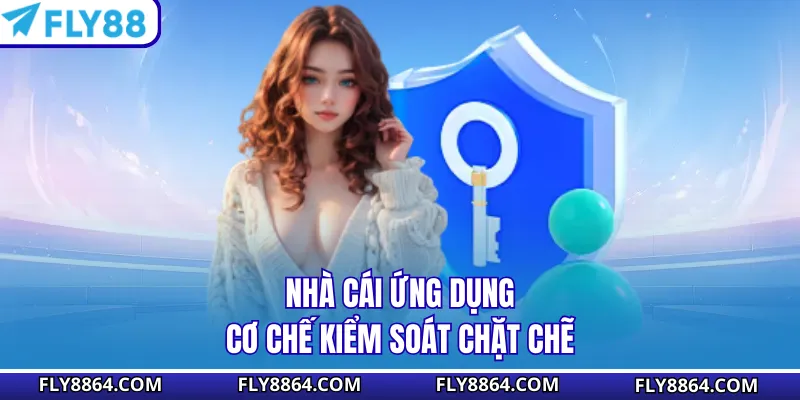 Nhà cái ứng dụng cơ chế kiểm soát chặt chẽ