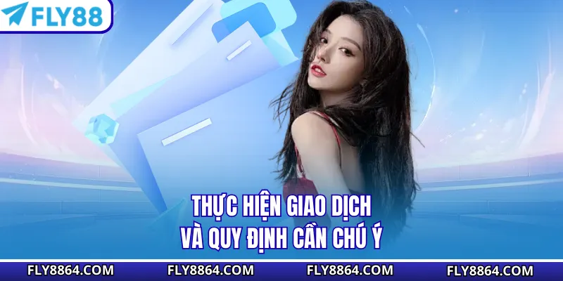 Thực hiện giao dịch và quy định cần chú ý